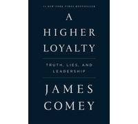A Higher Loyalty: Truth, Lies, and Leadership by Comey, James [Hardback] NEUF