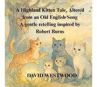 A Highland Kitten Tale, Altered from an Old English Song A gentle retelling inspired by Robert Burns