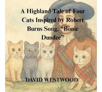 A Highland Tale of Four Cats Inspired by Robert Burns Song, “Bonie Dundee”