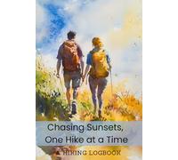 A Hiking Logbook: Chasing Sunsets One Hike at a Time | A Trail Journal With Prompts for Mountain Climbers and Trekkers