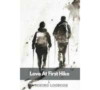 A Hiking Logbook: Love at First Hike | A Trail Journal With Prompts for Mountain Climbers and Trekkers