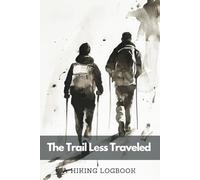 A Hiking Logbook: The Trail Less Traveled | A Trail Journal With Prompts for Mountain Climbers and Trekkers