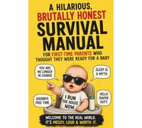 A Hilarious, Brutally Honest Survival Manual: For First-Time Parents Who Thought They Were Ready for a Baby, Welcome to the Real World. It's Messy, Loud, & Worth It.