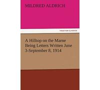 A Hilltop On The Marne Being Letters Written June 3-September 8, 1914