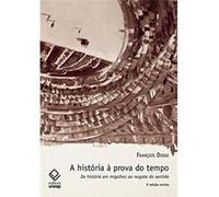 A História À Prova Do Tempo. Da História Em Migalhas Ao Resgate Do Sentido Dosse François (Auteur)