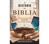 A História da Bíblia: Traçando a jornada dos pergaminhos sagrados até as escrituras globais