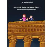 A historia de Baalbek, contada por Jupiter: História e mitologia apresentadas de forma aces, 6 a 14 anos, Apresente aos seus filhos a magia da história e a beleza dos templos de Ba
