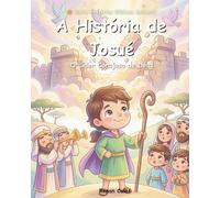 A História de Josué: Livro Bíblico Infantil Sobre Coragem e Fé | Histórias da Bíblia Para Crianças