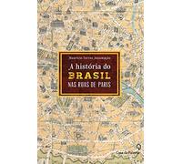 A História do Brasil Pelas Ruas de Paris (Em Portuguese do Brasil)