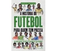 A História Do Futebol Para Quem Tem Pressa