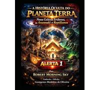 A HISTÓRIA OCULTA DO PLANETA TERRA: Nossa Galáxia Eridanus, os Anunnaki e Reptilianos ALERTA 1