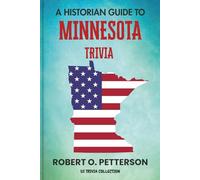 A Historian Guide To Minnesota Trivia: The Unearthing Hidden Fun Facts, Bizarre Events, and the Wild Stories of the North Star State