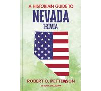 A Historian Guide To Nevada Trivia: The Unearthing Hidden Fun Facts, Bizarre Events, and the Wild Stories of the Silver State