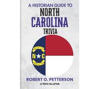 A Historian Guide To North Carolina Trivia: The Unearthing Hidden Fun Facts, Bizarre Events, and the Wild Stories of the Old North State