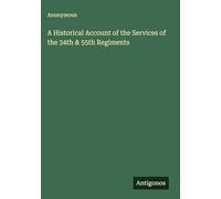 A Historical Account of the Services of the 34th & 55th Regiments