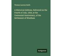A Historical Address, Delivered on the Fourth of July, 1839, at the Centennial Anniversary, of the Settlement of Windham