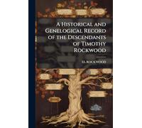 A Historical and Genelogical Record of the Descendants of Timothy Rockwood