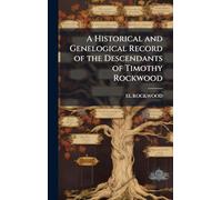 A Historical and Genelogical Record of the Descendants of Timothy Rockwood