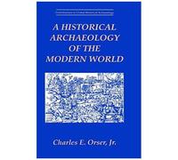 A Historical Archaeology Of The Modern World