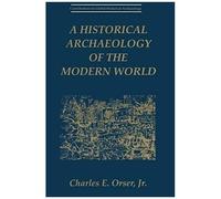 A Historical Archaeology Of The Modern World
