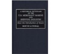 A Historical Dictionary of the U.S. Merchant Marine and Shipping Industry: Since the Introduction of Steam de La Pedraja, Rene, Pedraja, Rene de La (Auteur)