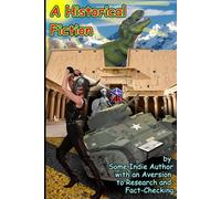 A Historical Fiction by Some Indie Author with an Aversion to Research and Fact-Checking