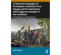 A Historical Geography of Christopher Columbuss First Voyage and his Interactions with Indigenous Peoples of the Caribbean - Al M. Rocca - Taylor amp Fran Al M. RoccaAl M. Rocca (Auteur)