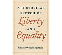 A Historical Sketch of Liberty and Equality Frederic William Maitland (Auteur)