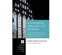 A Historical Theology Of Worship: Understanding Freedom, Order, And Participation From The Perspective Of A Free Church Tradition (Princeton Theological Monograph Series)