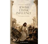 A Historical Timeline of Jewish Ethnic Influence on European Societies: Volume One