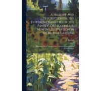 A History And Description Of The Different Varieties Of The Pansey, Or Heartsease, Now In Cultivation In The British Gardens: Illustrated With Twenty-