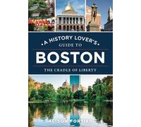 A History Lover's Guide to Boston: The Cradle of Liberty