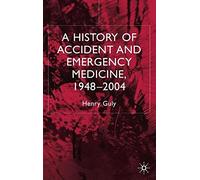 A History of Accident and Emergency Medicine, 1948-2004 by Henry Guly (2005-07-22)