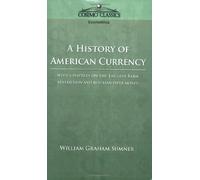 A History of American Currency by William Graham Sumner (2005-03-01)