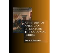 A HISTORY OF AMERICAN LITERATURE THE COLONIAL PERIOD