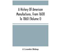 A History Of American Manufactures, From 1608 To 1860