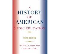 A History of American Music Education by Charles L. Gary Charles L. Gary, Michael L. Mark (Auteur)