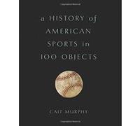 A History of American Sports in 100 Objects - [Version Originale] Inconnu (Auteur)