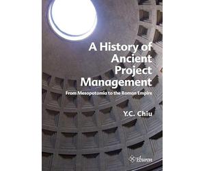 A History of Ancient Project Management: From Mesopotamia to the Roman Empire