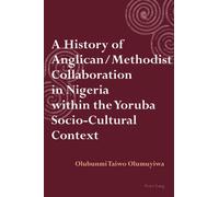 A History Of Anglican / Methodist Collaboration In Nigeria Within The Yoruba Socio-Cultural Context