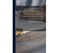 A History Of Architecture In Italy From The Time Of Constantine To The Dawn Of The Renaissance; V.2