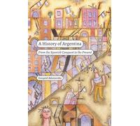 A History of Argentina: From the Spanish Conquest to the Present
