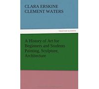 A History Of Art For Beginners And Students Painting, Sculpture, Architecture