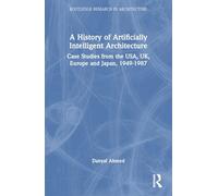 A History of Artificially Intelligent Architecture: Case Studies from the USA, Uk, Europe and Japan, 1949-1987