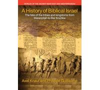 A History of Biblical Israel: The Fate of the Tribes and Kingdoms from Merenptah to Bar Kochba