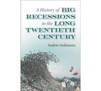 A History of Big Recessions in the Long Twentieth Century by Andres Solimano Andres Solimano (Auteur)