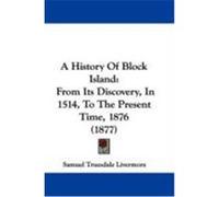A History of Block Island: From Its Discovery, in 1514, to the Present Time, 1876 (1877) Livermore, Samuel Truesdale (Auteur)