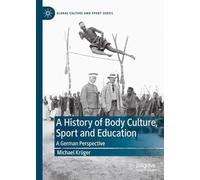 A History of Body Culture, Sport and Education: A German Perspective