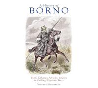 A History of Borno: Trans-Saharan African Empire to Failing Nigerian State