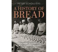 A History of Bread: Consumers, Bakers and Public Authorities since the 18th Century